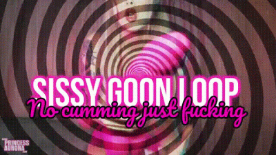 Sissy goon loop- No cumming just fucking