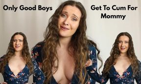 Only Good Boys Get To Cum For Mommy