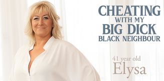 Elysa is a 41 year old blonde MILF that loves to cheat with her big black dick neighbor