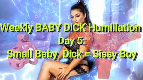 Weekly BABY DICK Humiliation Day 5: Small Baby Dick = Sissy Boy