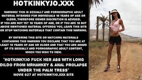 Hotkinkyjo fuck her ass with long dildo from mrhankey &amp_ anal prolapse under the palm tress