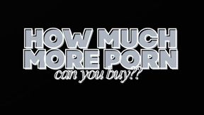 HOW MANY MORE PORN VIDS CAN YOU BUY?