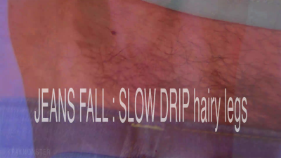 JEANS DROP SLOW DRIP reveals hairy bush across hips + HAIRY LEGS