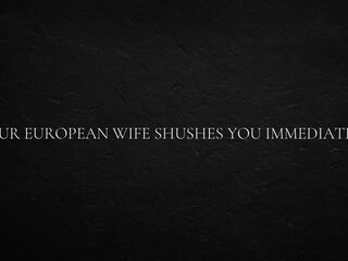 Your European Wife Shushes You Immediately