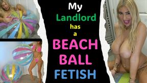 My new Landlord has a BEACH BALL fetish - I enjoy them BUT ooppss I burn a hole in them