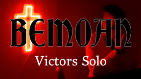 BEMOAN: Victors Solo