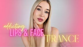 Addicting Lips & Face Trance