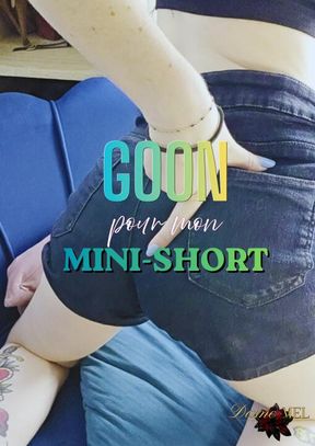 GOON FOR MY MINI-SHORT