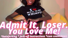 Admit It, Loser. You Love Me!