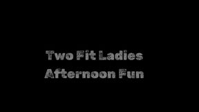 Two Fit Ladies Afternoon Fun