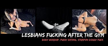 Lesbian Fucking After The Gym - Body Worship, Pussy Eating, Strapon Doggy Fuck