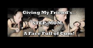 A Face Full of Cum For My Friend's Step-MOM Before Our Date Night