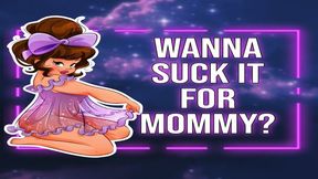 Wanna Suck It For Mommy?