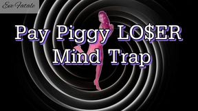 Weak Pay Piggy LO$ER Mind Trap