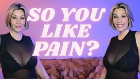 So You Like Pain?