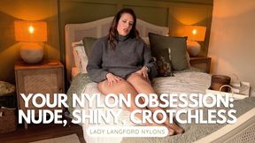 You're Obsessed With My Nude Shiny Crotchless Nylons