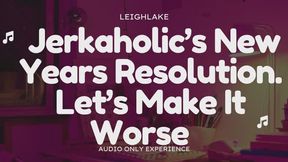 Jerkaholics New Years Resolution - Audio Only Experience with LeighLake