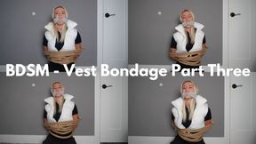 BDSM - Vest Bondage Part Three