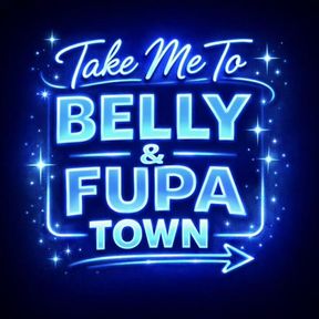 Take Me to Belly & Fupa Town