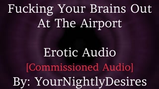 Reunited At The Airport [Rough] [Romantic] [L-Bombs] [Spanking] [Kissing] (Erotic Audio For Women)