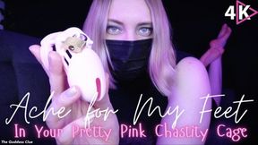 Ache for My Feet in your Pretty Pink Chastity Cage - 4K - The Goddess Clue, Domination, Humiliation, Chastity Slave, Foot Slave Training and Orgasm Control