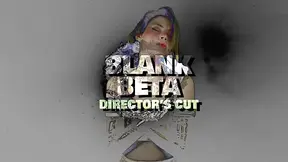 BLANK BETA -- Director's Cut