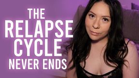 The Relapse Cycle Never Ends