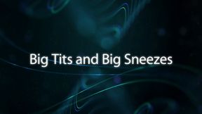 Big Tits and Big Sneezes