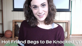 Hot Friend Begs to Be Knocked Up