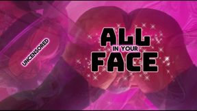 All In Your Face ( UNCENSORED VERSION)