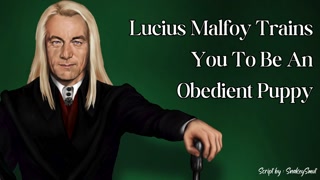 Lucius Malfoy Trains You To Be An Obedient Puppy