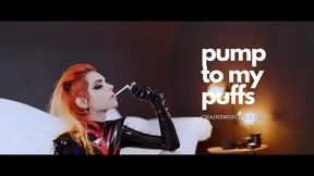 Pump to my puffs