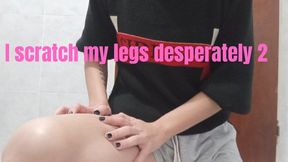 I scratch my legs desperately 2