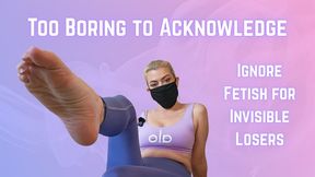 Too Boring To Acknowledge Ignore Fetish For Invisible Losers