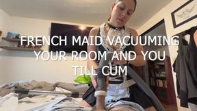 FRENCH MAID VACUUMING YOUR ROOM AND YOU TILL CUM