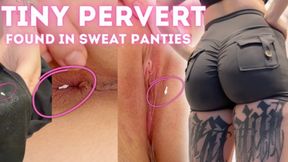 TINY PERVERT FOUND IN MY UNDERWEAR