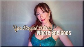 You Stopped Asking Where She Goes - cuckold | cheating wife | femdom
