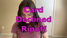 Card "Declined" Ripoff Fetish