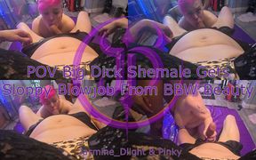 Jasmine_dlight & Pinky - POV Big Dick Shemale Gets Sloppy Blow Job From BBW Beauty