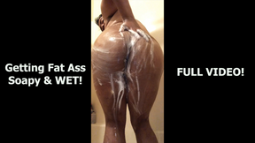 Getting Fat Ass Soapy &amp; Wet!