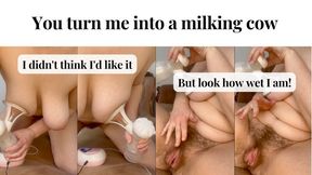 You turn me into a milking cow