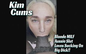Kim Cums Is a Blonde MILF Slut That Loves Sucking Your Dick!