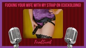 Fucking Your Wife with My Strap On (Cuckolding)
