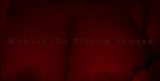 Making the Titties Bounce