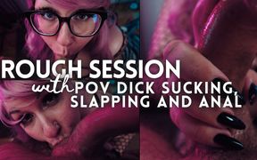 Rough Session: POV Dick Sucking, Slapping, Anal