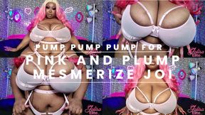 Pump Pump Pump for Pink and Plump Mesmerize JOI
