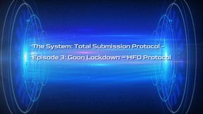 The System: Total Submission Protocol - Episode 3 - Goon Lockdown – HFO Protocol