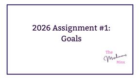 2026 - Assignment #1 GOALS - with the Mischievous Minx