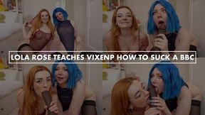 Lola Rose Teaches VixenP how to Suck a BBC