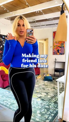 Making my friend late for his date